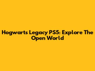 Hogwarts Legacy PS5: Explore The Open World