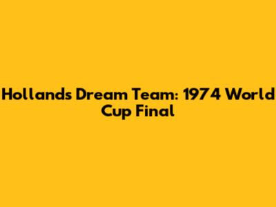 Holland's Dream Team: 1974 World Cup Final