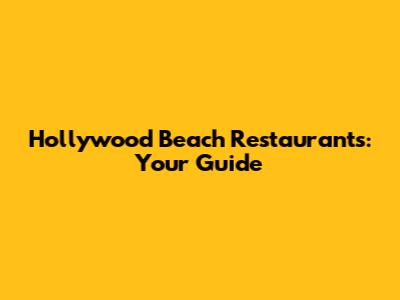 Hollywood Beach Restaurants: Your Guide