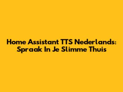 Home Assistant TTS Nederlands: Spraak In Je Slimme Thuis
