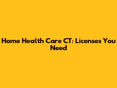Home Health Care CT: Licenses You Need