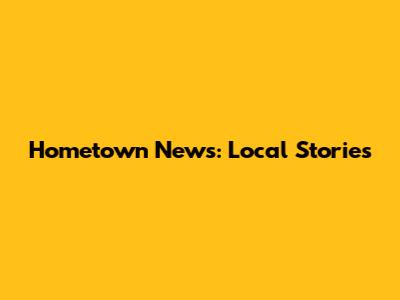 Hometown News: Local Stories