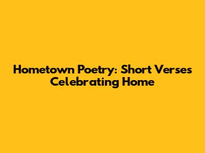 Hometown Poetry: Short Verses Celebrating Home