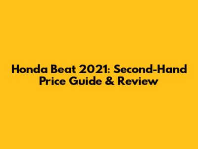Honda Beat 2021: Second-Hand Price Guide & Review