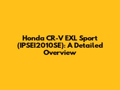 Honda CR-V EXL Sport (IPSEI2010SE): A Detailed Overview