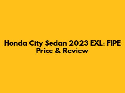 Honda City Sedan 2023 EXL: FIPE Price & Review