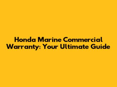 Honda Marine Commercial Warranty: Your Ultimate Guide