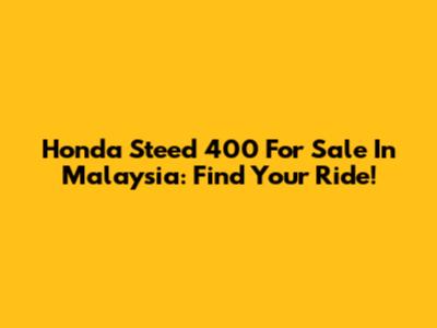 Honda Steed 400 For Sale In Malaysia: Find Your Ride!