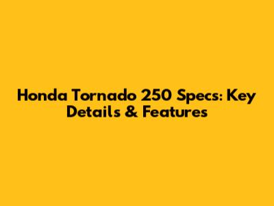 Honda Tornado 250 Specs: Key Details & Features