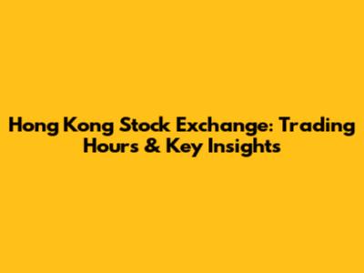 Hong Kong Stock Exchange: Trading Hours & Key Insights
