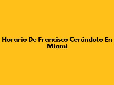 Horario De Francisco Cerúndolo En Miami