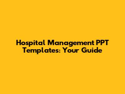 Hospital Management PPT Templates: Your Guide