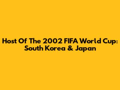 Host Of The 2002 FIFA World Cup: South Korea & Japan