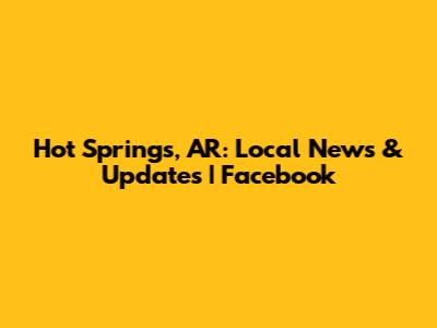 Hot Springs, AR: Local News & Updates | Facebook