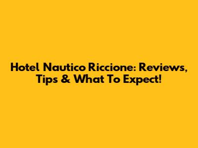 Hotel Nautico Riccione: Reviews, Tips & What To Expect!