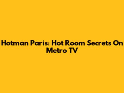 Hotman Paris: Hot Room Secrets On Metro TV