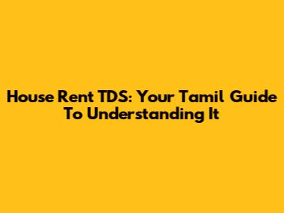 House Rent TDS: Your Tamil Guide To Understanding It