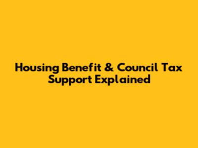 Housing Benefit & Council Tax Support Explained
