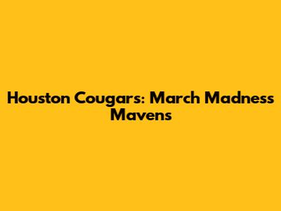 Houston Cougars: March Madness Mavens