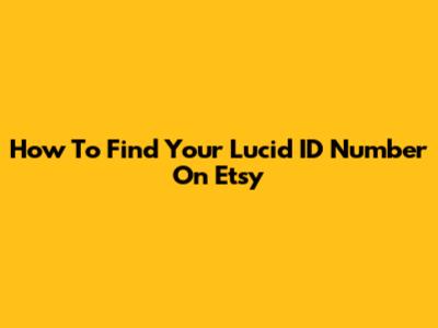 How To Find Your Lucid ID Number On Etsy