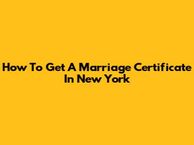 How To Get A Marriage Certificate In New York