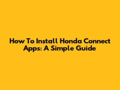 How To Install Honda Connect Apps: A Simple Guide