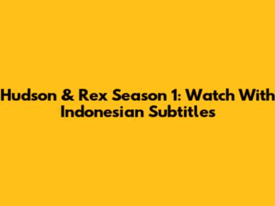 Hudson & Rex Season 1: Watch With Indonesian Subtitles