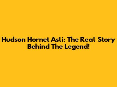 Hudson Hornet Asli: The Real Story Behind The Legend!