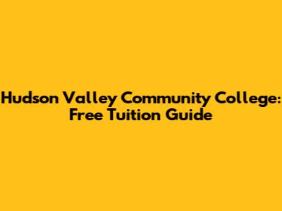 Hudson Valley Community College: Free Tuition Guide