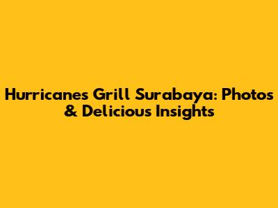 Hurricane's Grill Surabaya: Photos & Delicious Insights