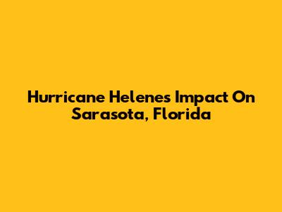 Hurricane Helene's Impact On Sarasota, Florida