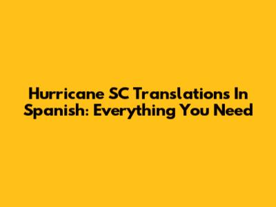 Hurricane SC Translations In Spanish: Everything You Need