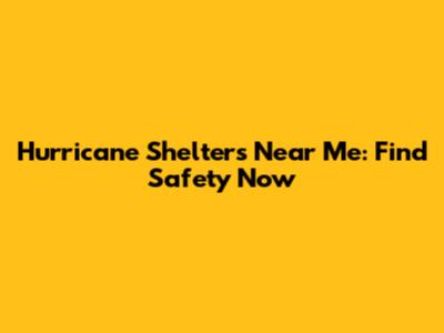 Hurricane Shelters Near Me: Find Safety Now