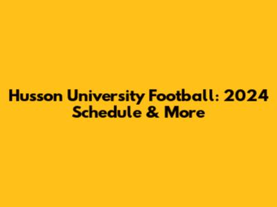 Husson University Football: 2024 Schedule & More
