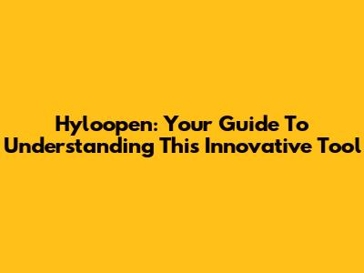 Hyloopen: Your Guide To Understanding This Innovative Tool