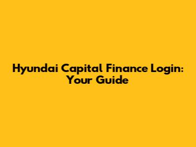 Hyundai Capital Finance Login: Your Guide