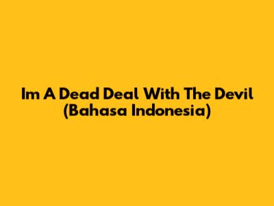 I'm A Dead Deal With The Devil (Bahasa Indonesia)