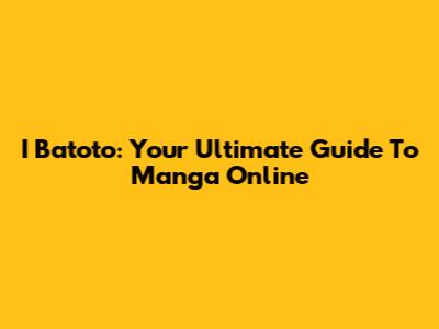 I Batoto: Your Ultimate Guide To Manga Online