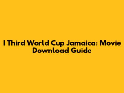 I Third World Cup Jamaica: Movie Download Guide