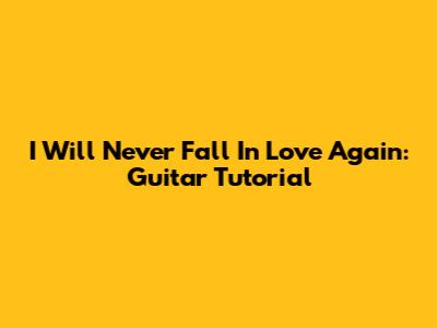 I Will Never Fall In Love Again: Guitar Tutorial
