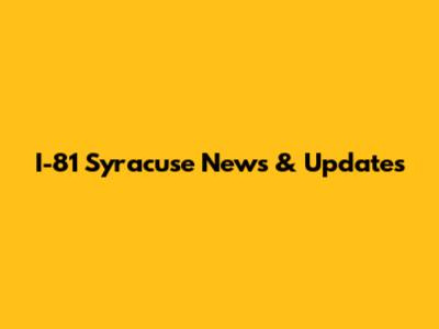 I-81 Syracuse News & Updates