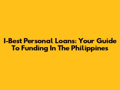 I-Best Personal Loans: Your Guide To Funding In The Philippines