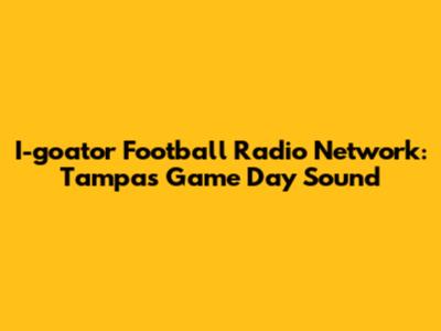 I-goator Football Radio Network: Tampa's Game Day Sound