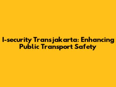 I-security Transjakarta: Enhancing Public Transport Safety