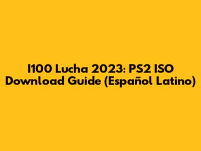 I100 Lucha 2023: PS2 ISO Download Guide (Español Latino)
