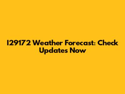 I29172 Weather Forecast: Check Updates Now