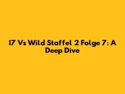 I7 Vs Wild Staffel 2 Folge 7: A Deep Dive