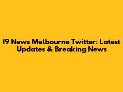 I9 News Melbourne Twitter: Latest Updates & Breaking News