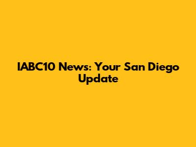 IABC10 News: Your San Diego Update
