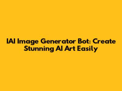 IAI Image Generator Bot: Create Stunning AI Art Easily